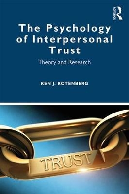 The Psychology of Interpersonal Trust - Ken J. Rotenberg