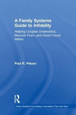 A Family Systems Guide to Infidelity - Paul R. Peluso