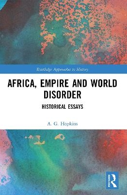 Africa, Empire and World Disorder - A. G. Hopkins