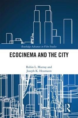 Ecocinema in the City - Robin L. Murray, Joseph K. Heumann