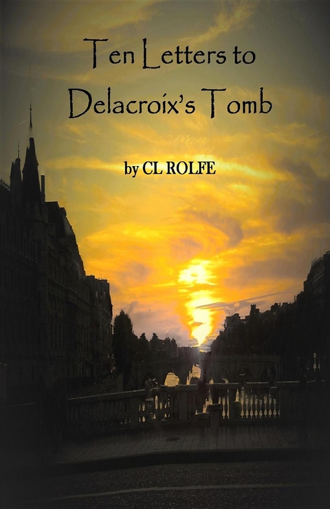 Ten Letters to Delacroix's Tomb -  Clare L Rolfe