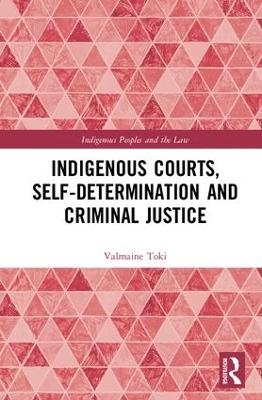 Indigenous Courts, Self-Determination and Criminal Justice - Valmaine Toki