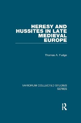 Heresy and Hussites in Late Medieval Europe - Thomas A. Fudge