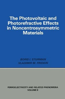 Photovoltaic and Photo-refractive Effects in Noncentrosymmetric Materials - Boris Sturman, Vladimir Fridkin
