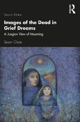 Images of the Dead in Grief Dreams - Susan Olson