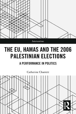 The EU, Hamas and the 2006 Palestinian Elections - Catherine Charrett