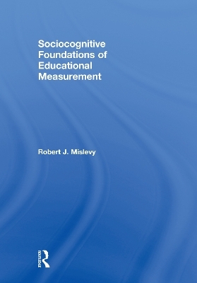 Sociocognitive Foundations of Educational Measurement - Robert J. Mislevy