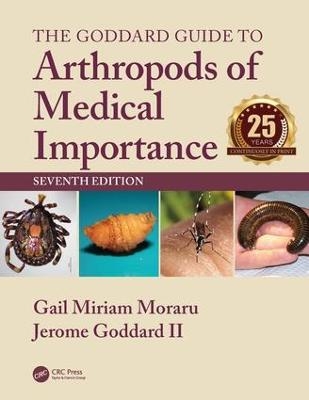 The Goddard Guide to Arthropods of Medical Importance - Gail Miriam Moraru, Jerome Goddard II