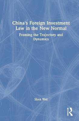 China's Foreign Investment Law in the New Normal - Shen Wei