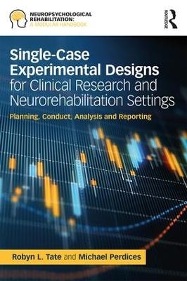 Single-Case Experimental Designs for Clinical Research and Neurorehabilitation Settings - Michael Perdices, Robyn Tate