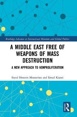 A Middle East Free of Weapons of Mass Destruction - Seyed Hossein Mousavian, Emad Kiyaei