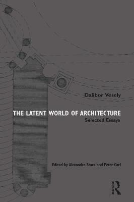 The Latent World of Architecture - Dalibor Vesely