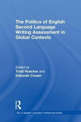 The Politics of English Second Language Writing Assessment in Global Contexts - 