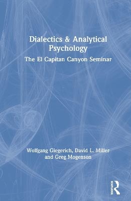 Dialectics & Analytical Psychology - Wolfgang Giegerich, David L. Miller, Greg Mogenson