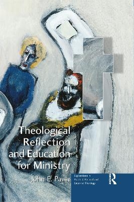 Theological Reflection and Education for Ministry - John E. Paver