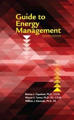 Guide to Energy Management, Eighth Edition - Ph.D. Capehart  CEM  Barney L., Ph.D. Turner  PE  CEM  Wayne C., Ph.D. Kennedy  PE  William J.