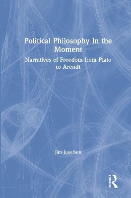 Political Philosophy In the Moment - Jim Josefson