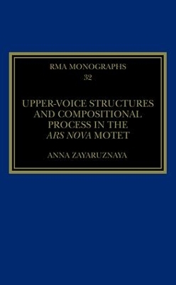 Upper-Voice Structures and Compositional Process in the Ars Nova Motet - Anna Zayaruznaya