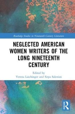 Neglected American Women Writers of the Long Nineteenth Century - 