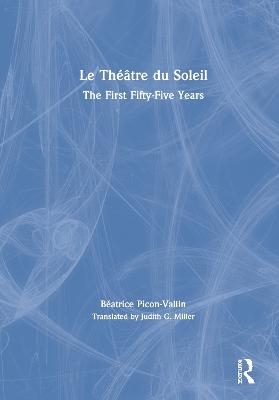 Le Théâtre du Soleil - Béatrice Picon-Vallin