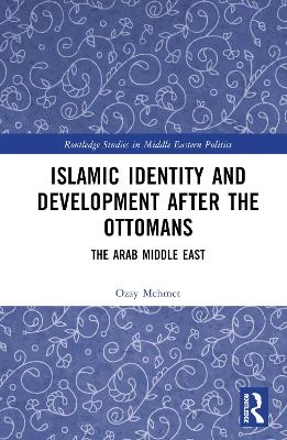 Islamic Identity and Development after the Ottomans - Özay Mehmet