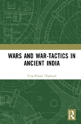 Wars and War-Tactics in Ancient India - Uma Prasad Thapliyal