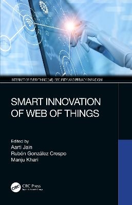 Smart Innovation of Web of Things - Aarti Jain, Rubén González Crespo, Manju Khari