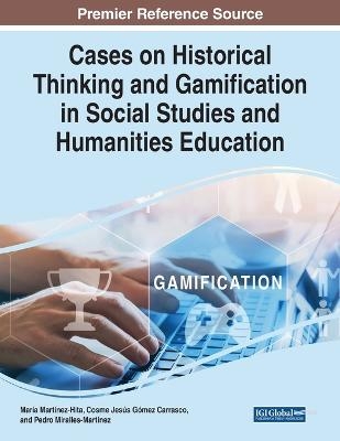 Cases on Historical Thinking and Gamification in Social Studies and Humanities Education - 