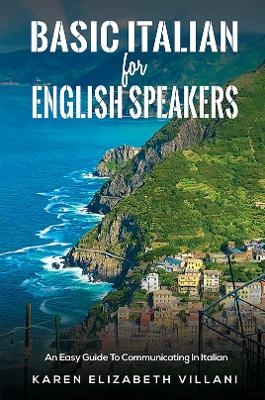 Basic Italian for English Speakers - Karen Elizabeth Villani