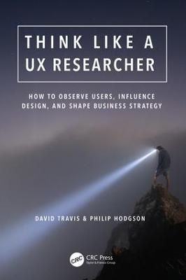 Think Like a UX Researcher - David Travis, Philip Hodgson