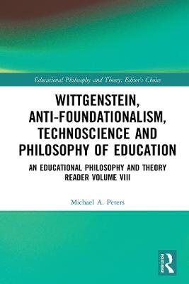 Wittgenstein, Anti-foundationalism, Technoscience and Philosophy of Education - Michael A. Peters