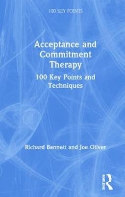 Acceptance and Commitment Therapy - Richard Bennett, Joseph Oliver