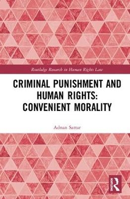 Criminal Punishment and Human Rights: Convenient Morality - Adnan Sattar