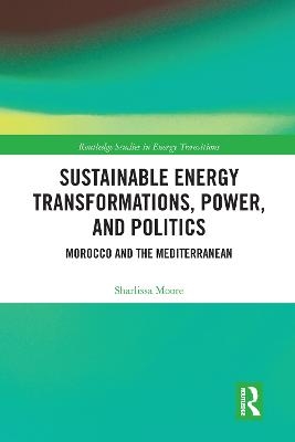 Sustainable Energy Transformations, Power and Politics - Sharlissa Moore