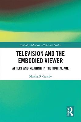 Television and the Embodied Viewer - Marsha F. Cassidy