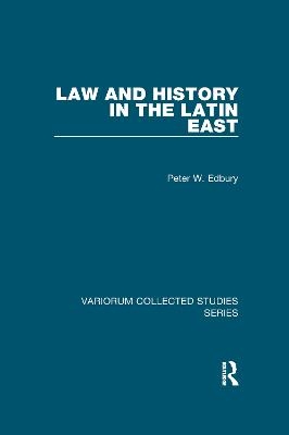 Law and History in the Latin East - Peter W. Edbury