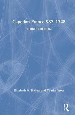 Capetian France 987–1328 - Elizabeth M. Hallam, Charles West