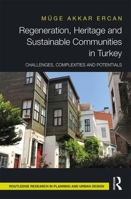 Regeneration, Heritage and Sustainable Communities in Turkey - Muge Akkar Ercan