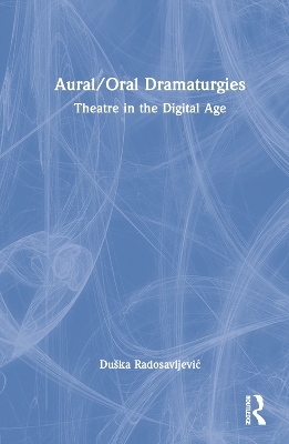 Aural/Oral Dramaturgies - Duška Radosavljević