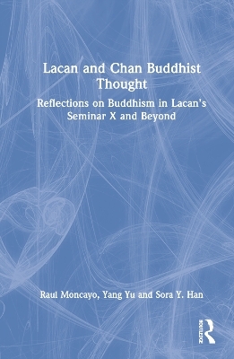 Lacan and Chan Buddhist Thought - Raul Moncayo, Yang Yu