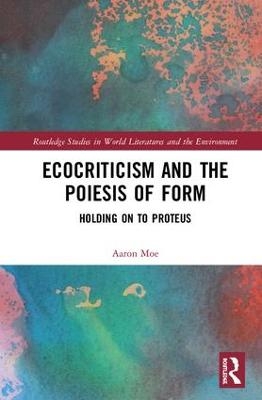 Ecocriticism and the Poiesis of Form - Aaron Moe