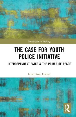 The Case for Youth Police Initiative - Nina Rose Fischer