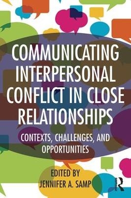 Communicating Interpersonal Conflict in Close Relationships - 