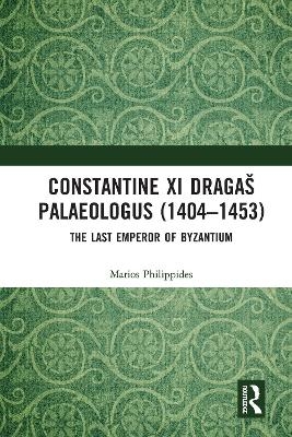 Constantine XI Dragaš Palaeologus (1404–1453) - Marios Philippides