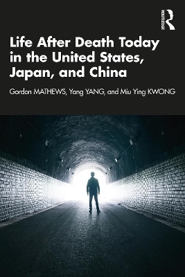 Life After Death Today in the United States, Japan, and China - Gordon Mathews, Yang Yang, Miu Ying Kwong