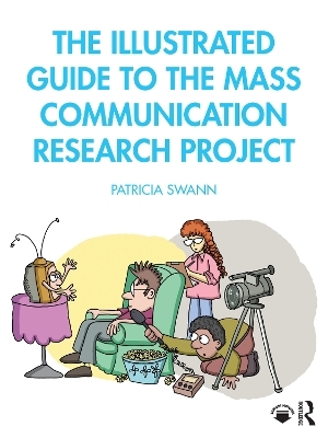 The Illustrated Guide to the Mass Communication Research Project - Patricia Swann