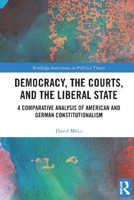 Democracy, the Courts, and the Liberal State - David Miles