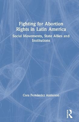 Fighting for Abortion Rights in Latin America - Cora Fernández Anderson