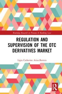 Regulation and Supervision of the OTC Derivatives Market - Ligia Catherine Arias-Barrera