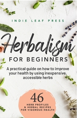 Herbalism for beginners -  Indie Leaf Press